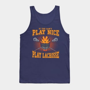 If You Can't Play Nice Play Lacrosse LAX Player Coach Team Tank Top